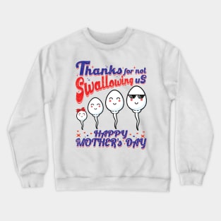 Thanks for not Swallowing us Mother's Day Crewneck Sweatshirt